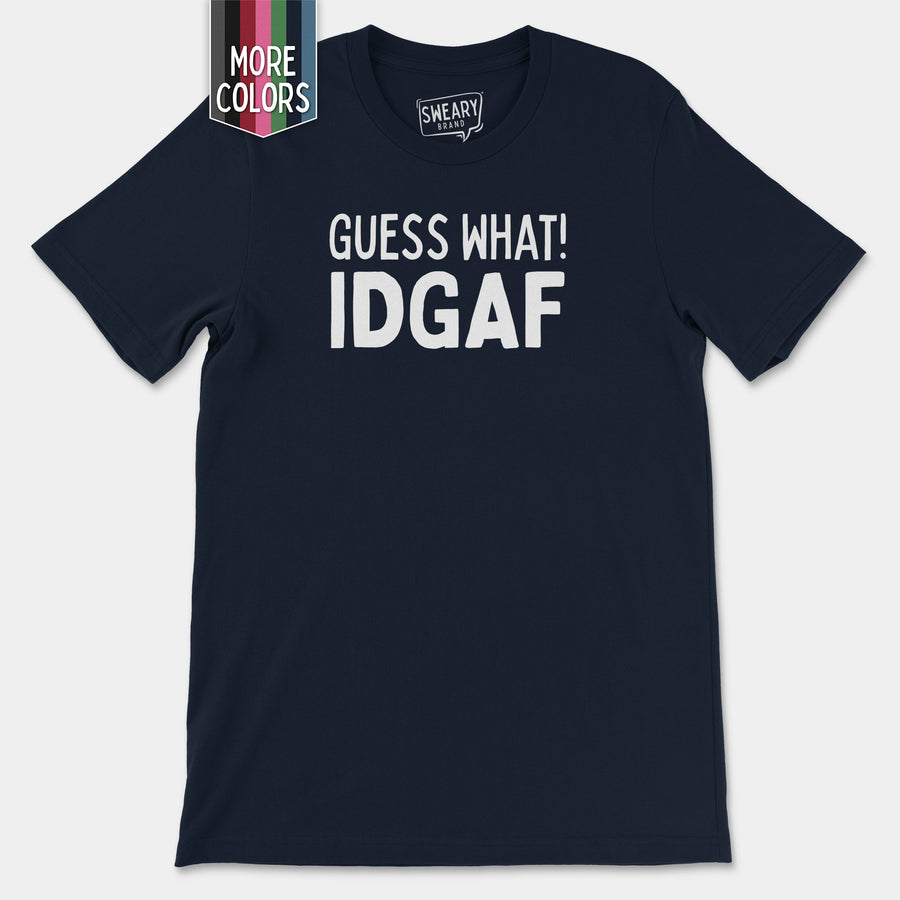 a t - shirt that says guess what idgaf