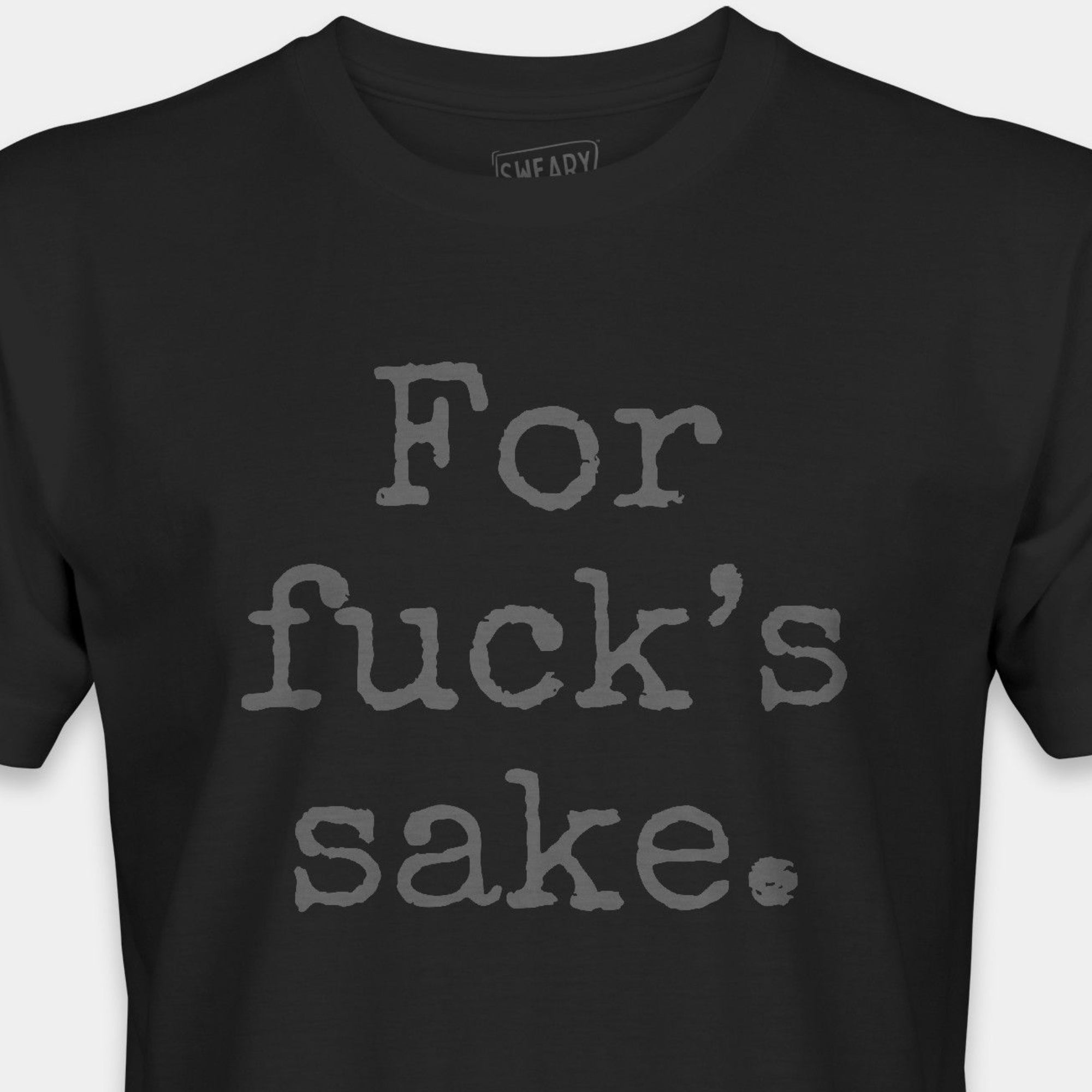 Black / S funny T-Shirt that says For fuck’s sake. | Deadpan Edition Tee by Sweary Brand