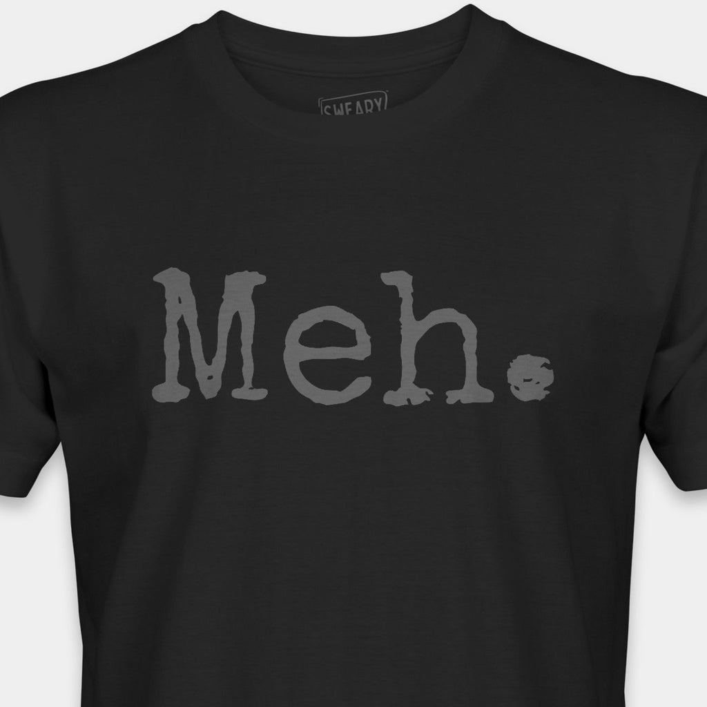 Black / S funny T-Shirt that says Meh. | Deadpan Edition Tee by Sweary Brand