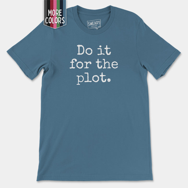 a t - shirt that says do it for the plot