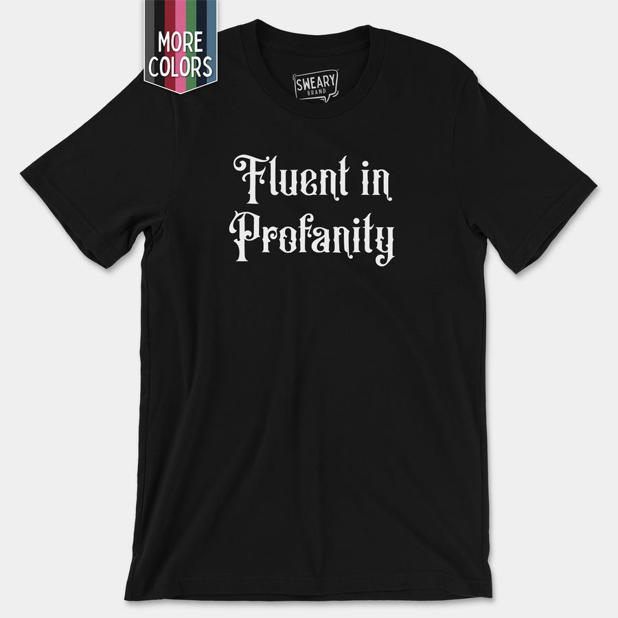 a black t - shirt with the words fluent in profanity printed on