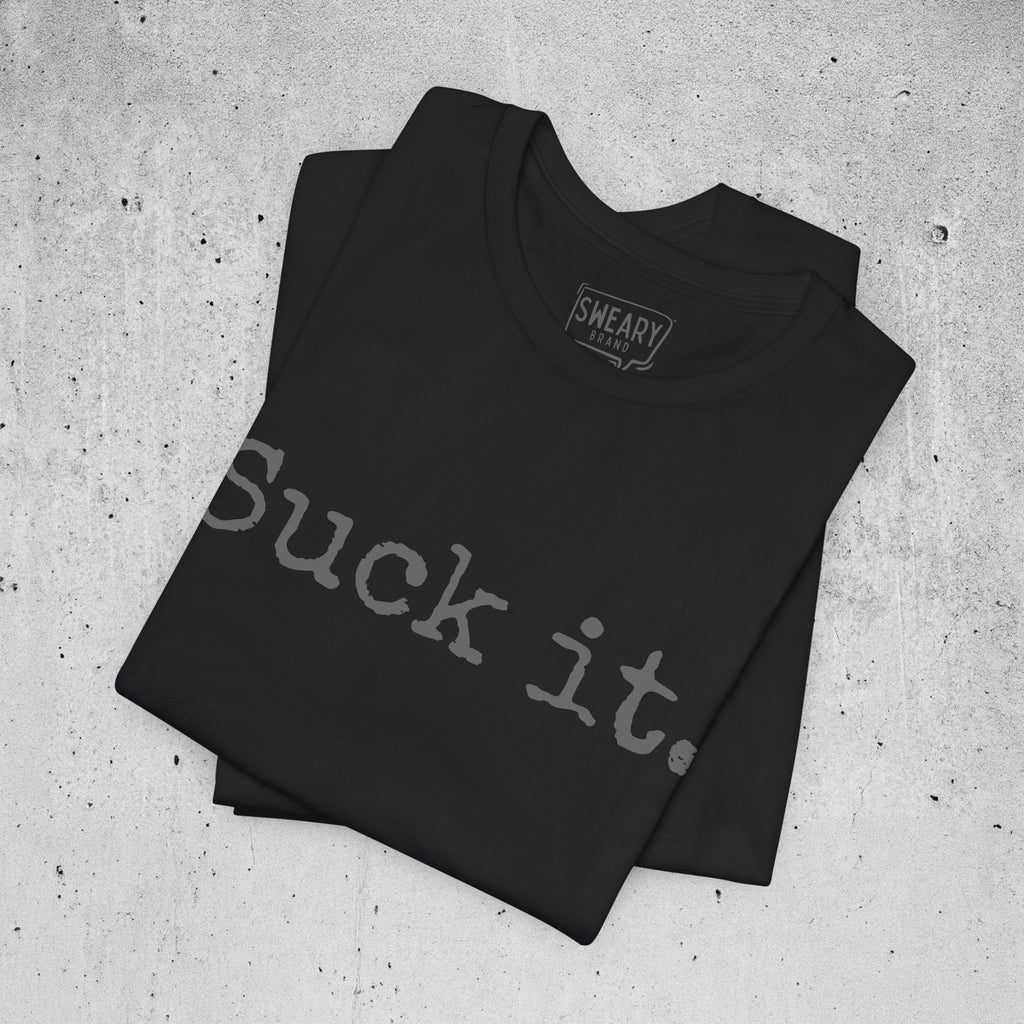 Black / S funny T-Shirt that says Suck it. | Deadpan Edition Tee by Sweary Brand