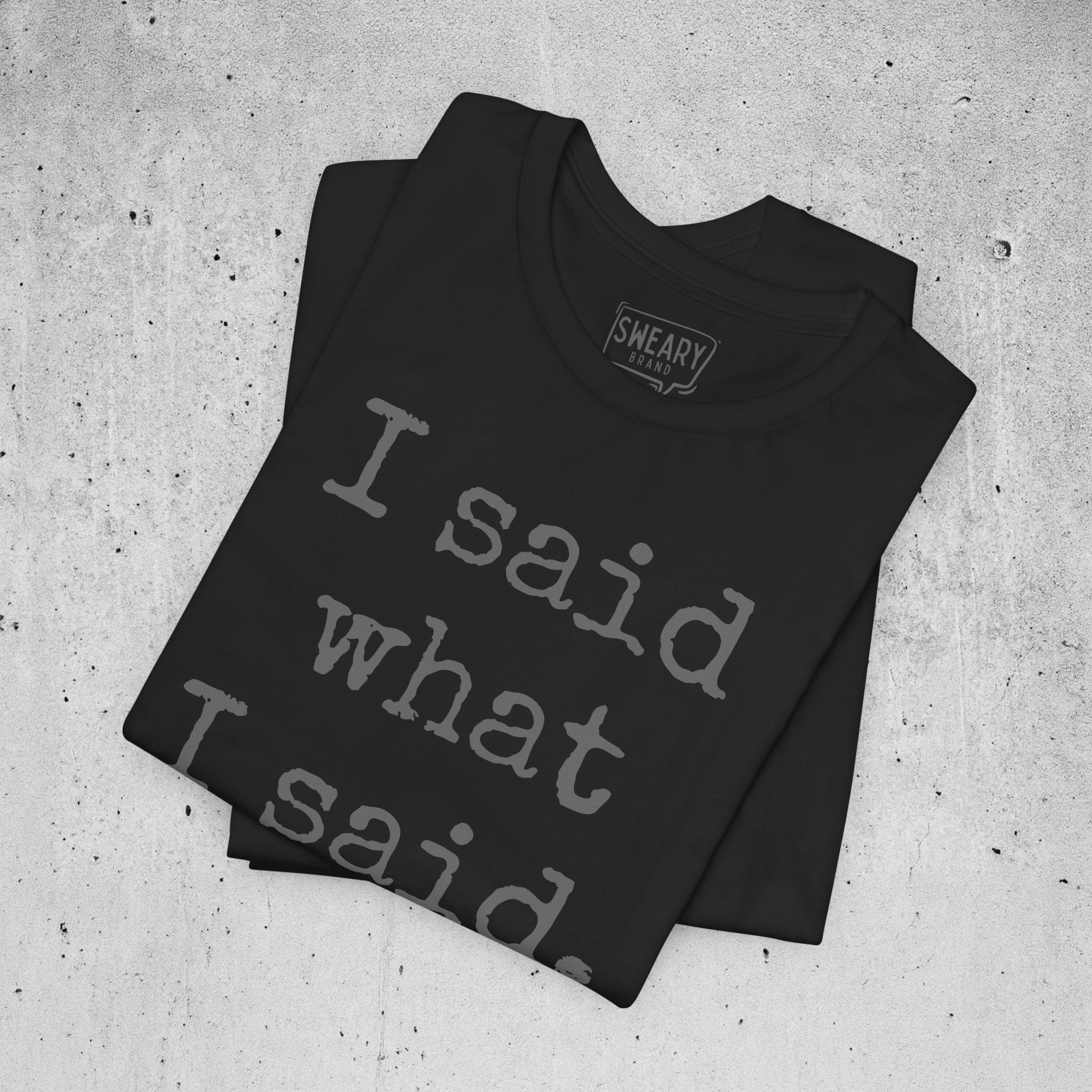 Black / S funny T-Shirt that says I said what I said. | Deadpan Edition Tee by Sweary Brand