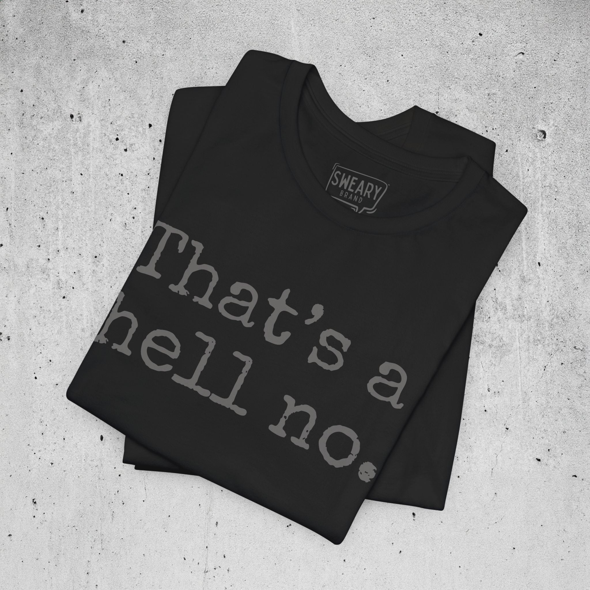 Black / S funny T-Shirt that says That’s a hell no. | Deadpan Edition Tee by Sweary Brand