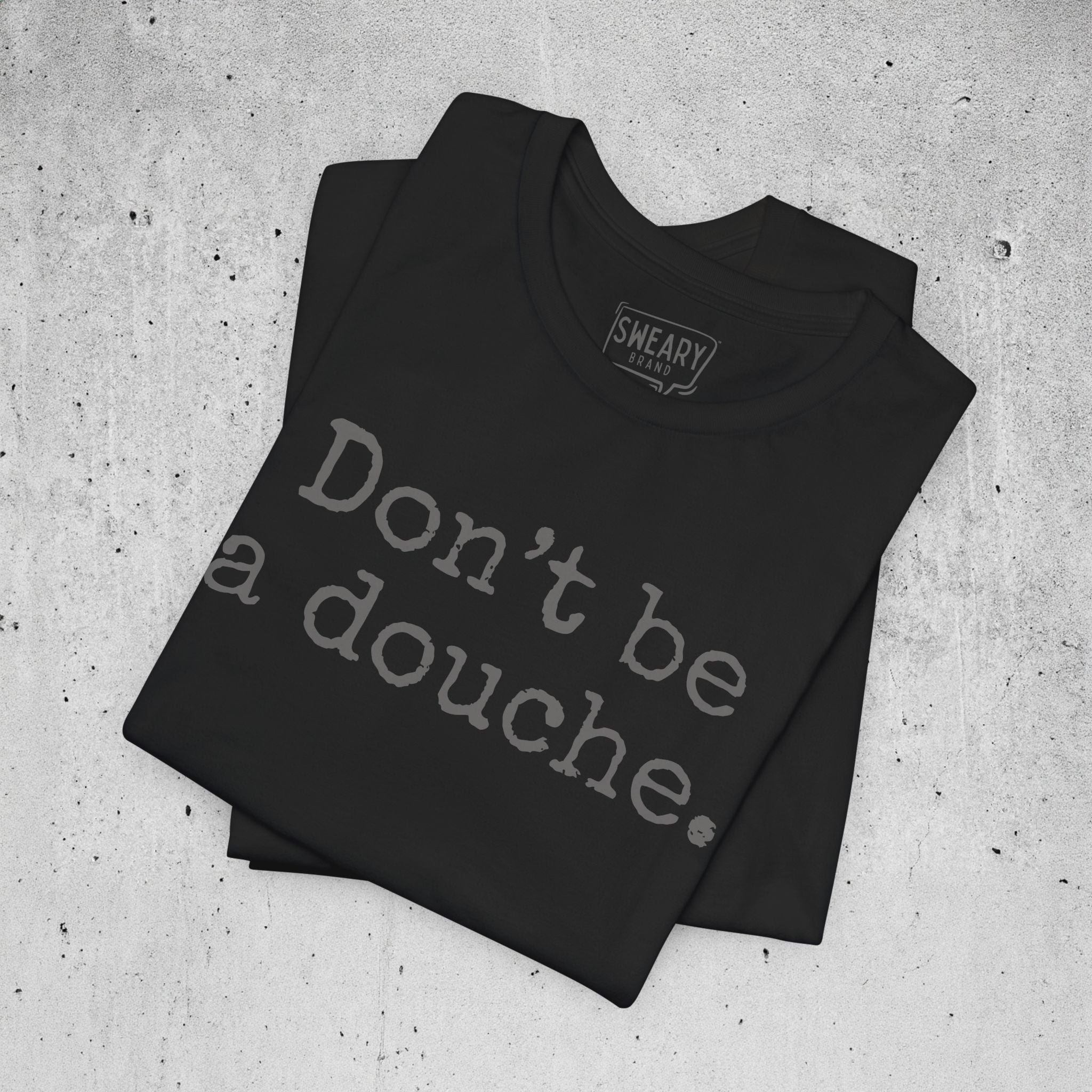 Black / S funny T-Shirt that says Don’t be a douche. | Deadpan Edition Tee by Sweary Brand