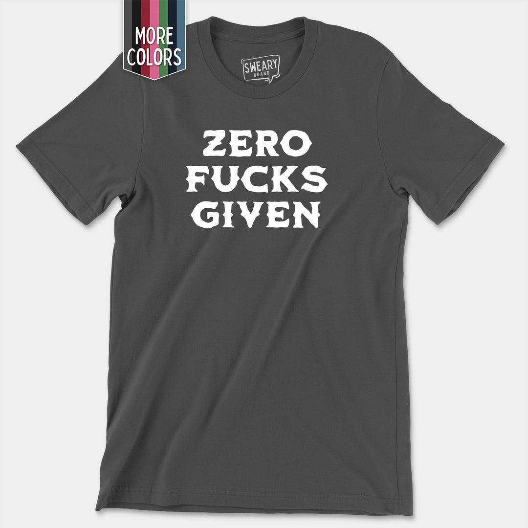 a t - shirt with the words zero fucks given on it