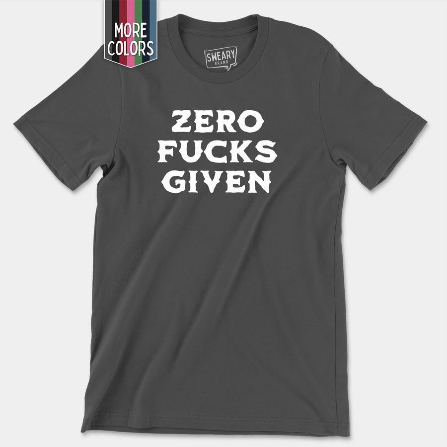 a t - shirt with the words zero fucks given on it