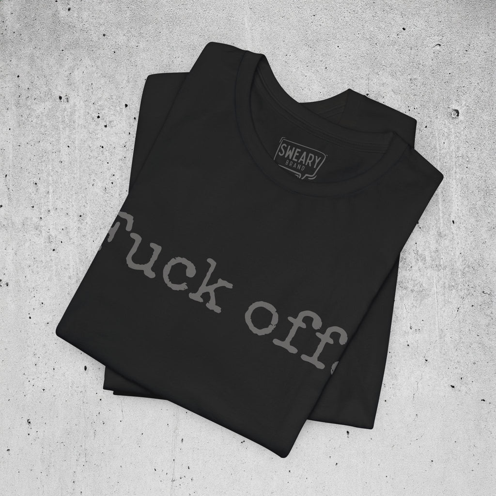 Black / S funny T-Shirt that says Fuck off. | Deadpan Edition Tee by Sweary Brand