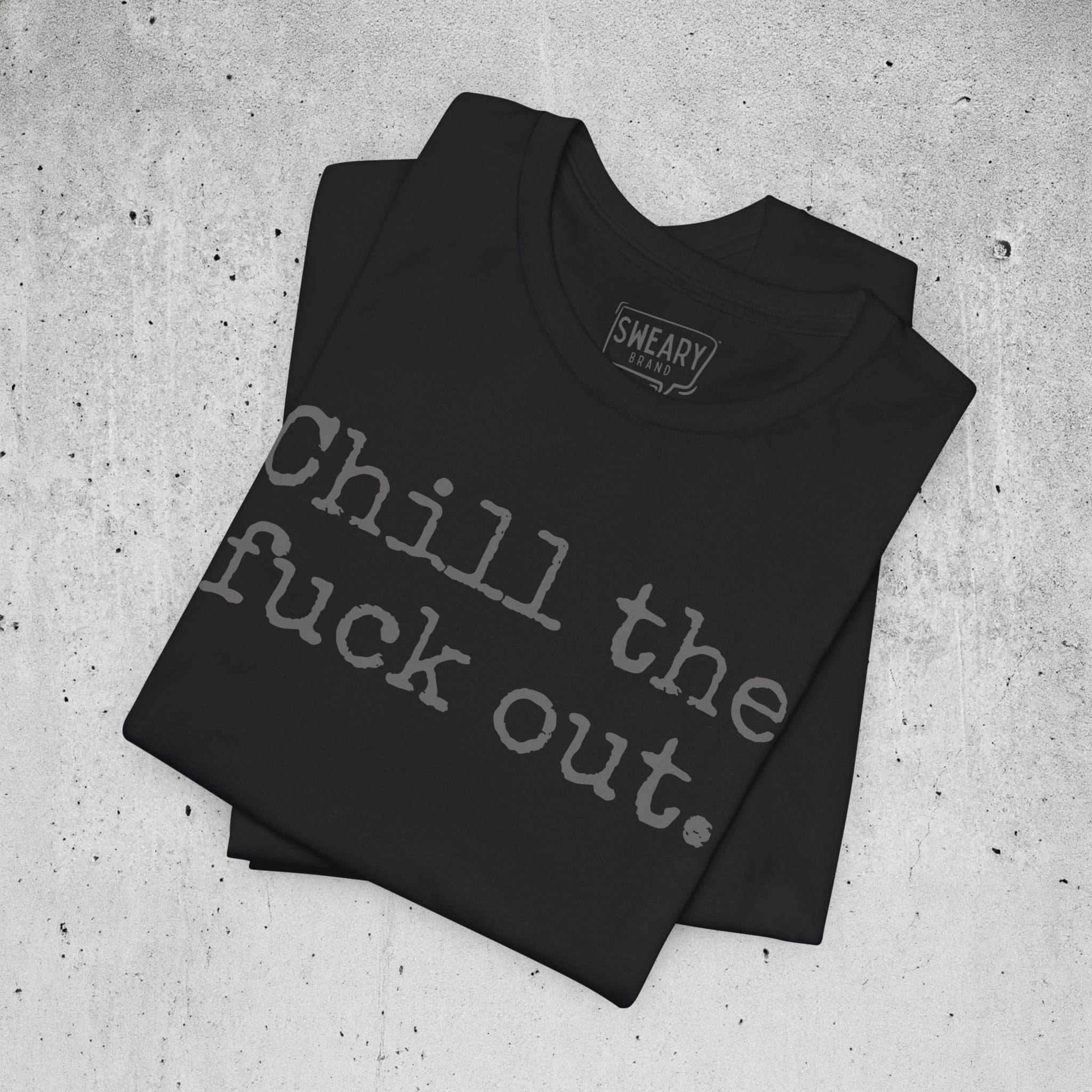 Black / S funny T-Shirt that says Chill the fuck out. | Deadpan Edition Tee by Sweary Brand