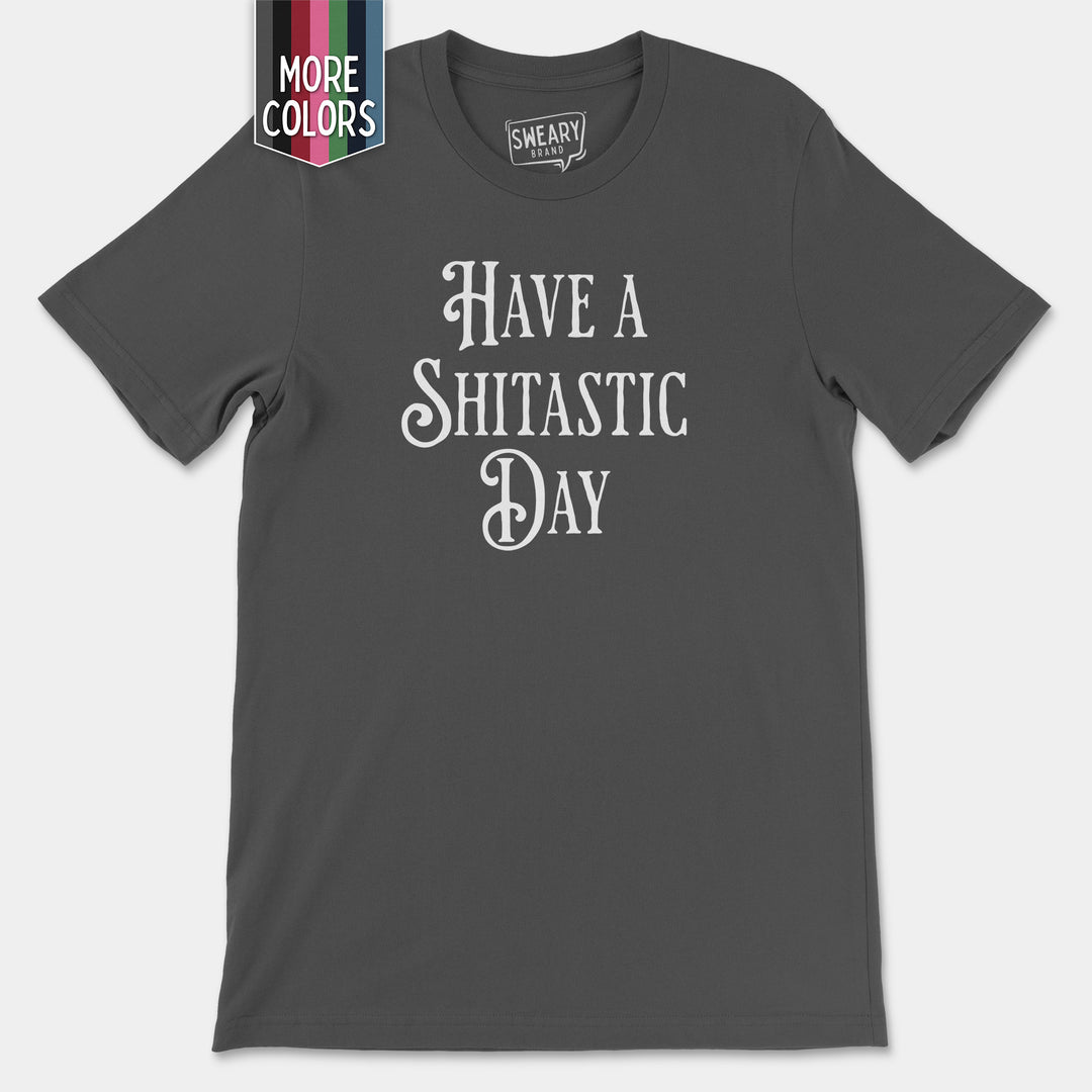 a t - shirt that says have a shittastic day