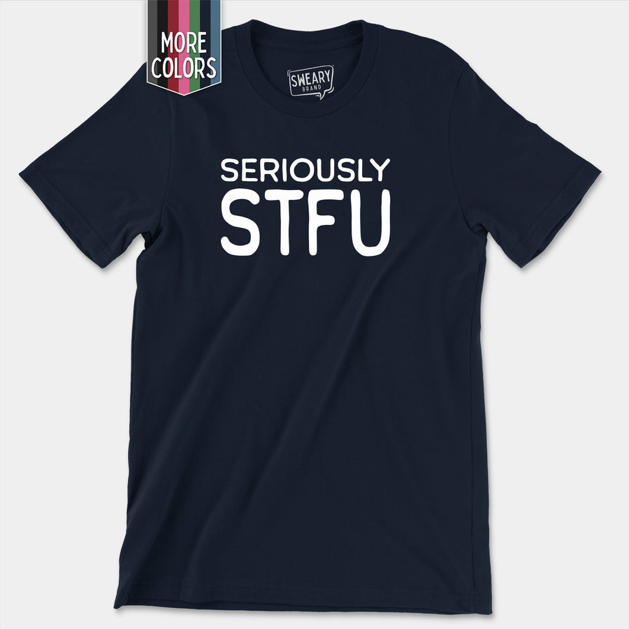 a t - shirt with the words seriously stfu printed on it