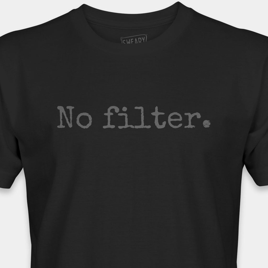 Black / S funny T-Shirt that says No filter. | Deadpan Edition Tee by Sweary Brand