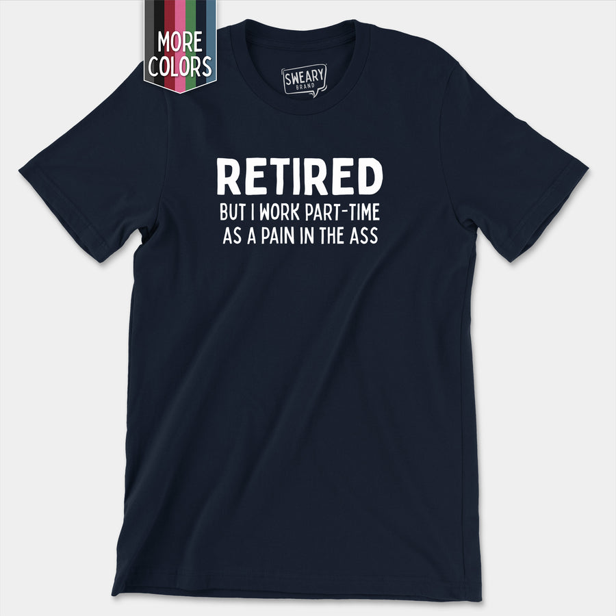 a t - shirt that says retired but work part time as a pain in the