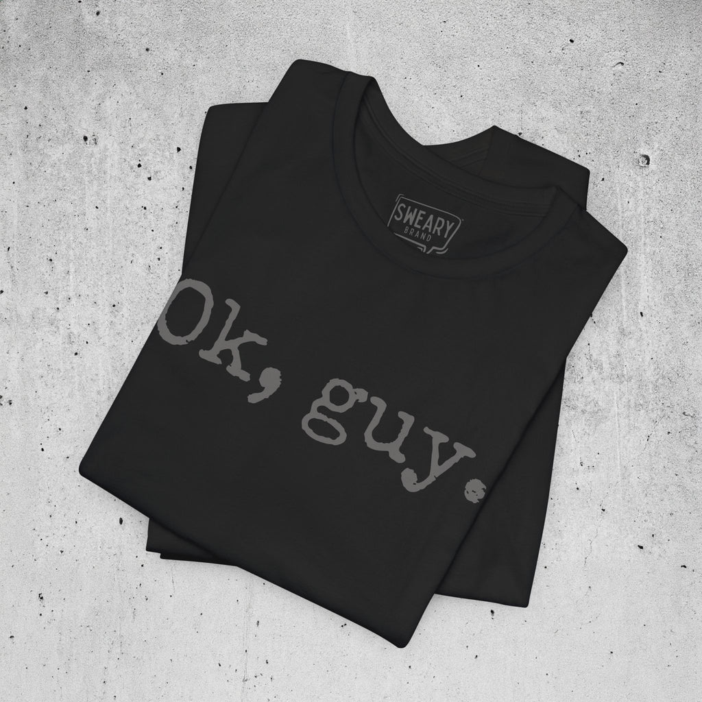 Black / S funny T-Shirt that says Ok, guy. | Deadpan Edition Tee by Sweary Brand