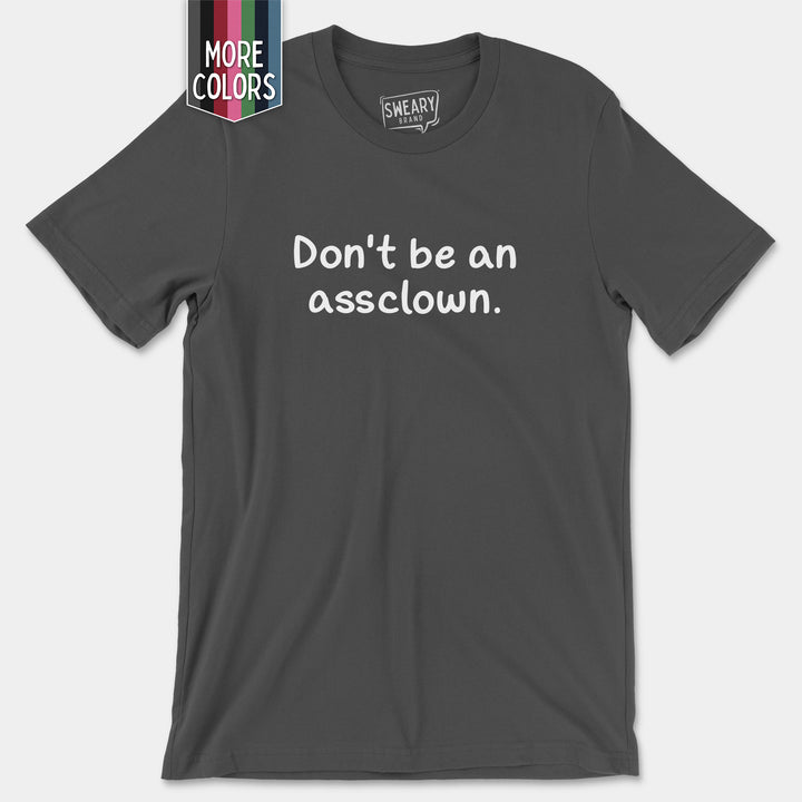 a t - shirt that says don't be an ass clown