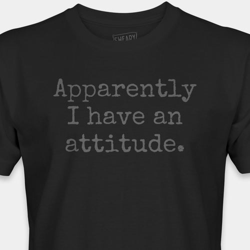 Black / S funny T-Shirt that says Apparently I have an attitude. | Deadpan Edition Tee by Sweary Brand