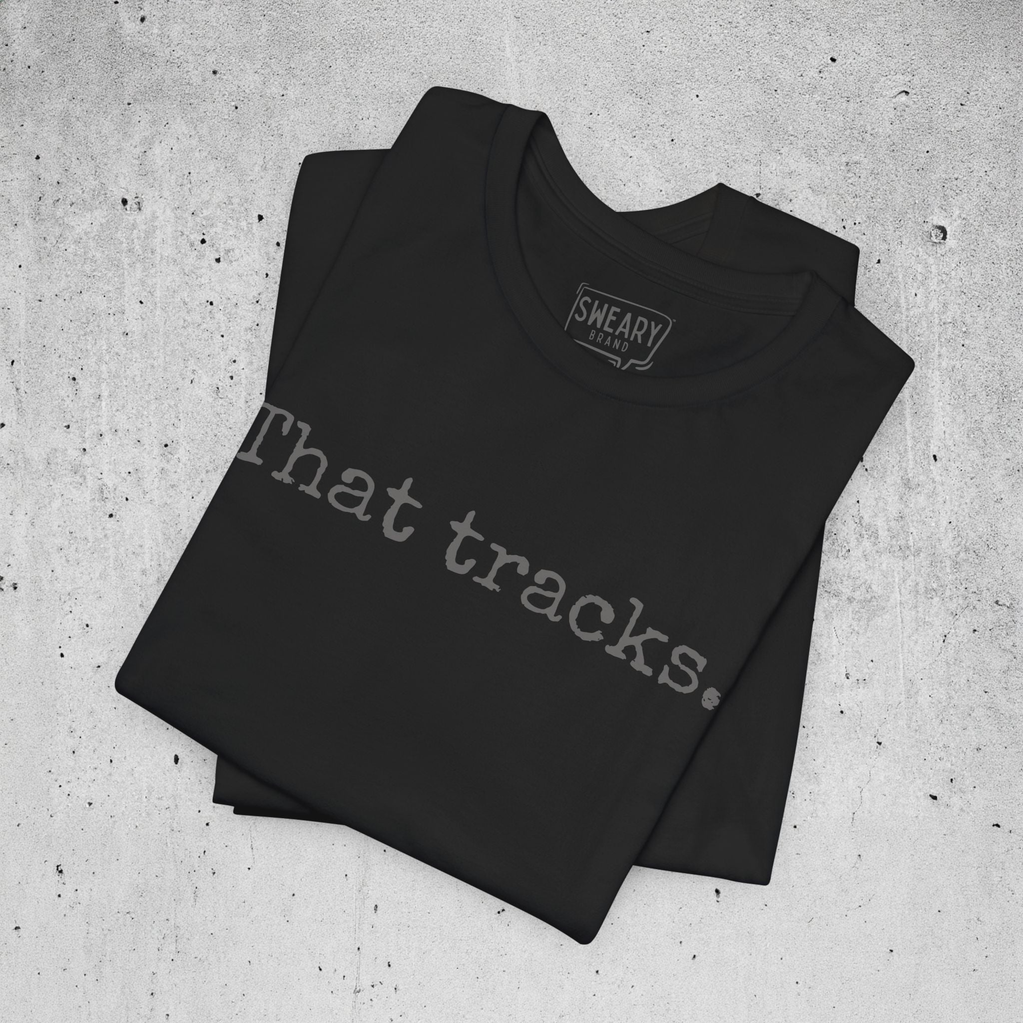 Black / S funny T-Shirt that says That tracks. | Deadpan Edition Tee by Sweary Brand