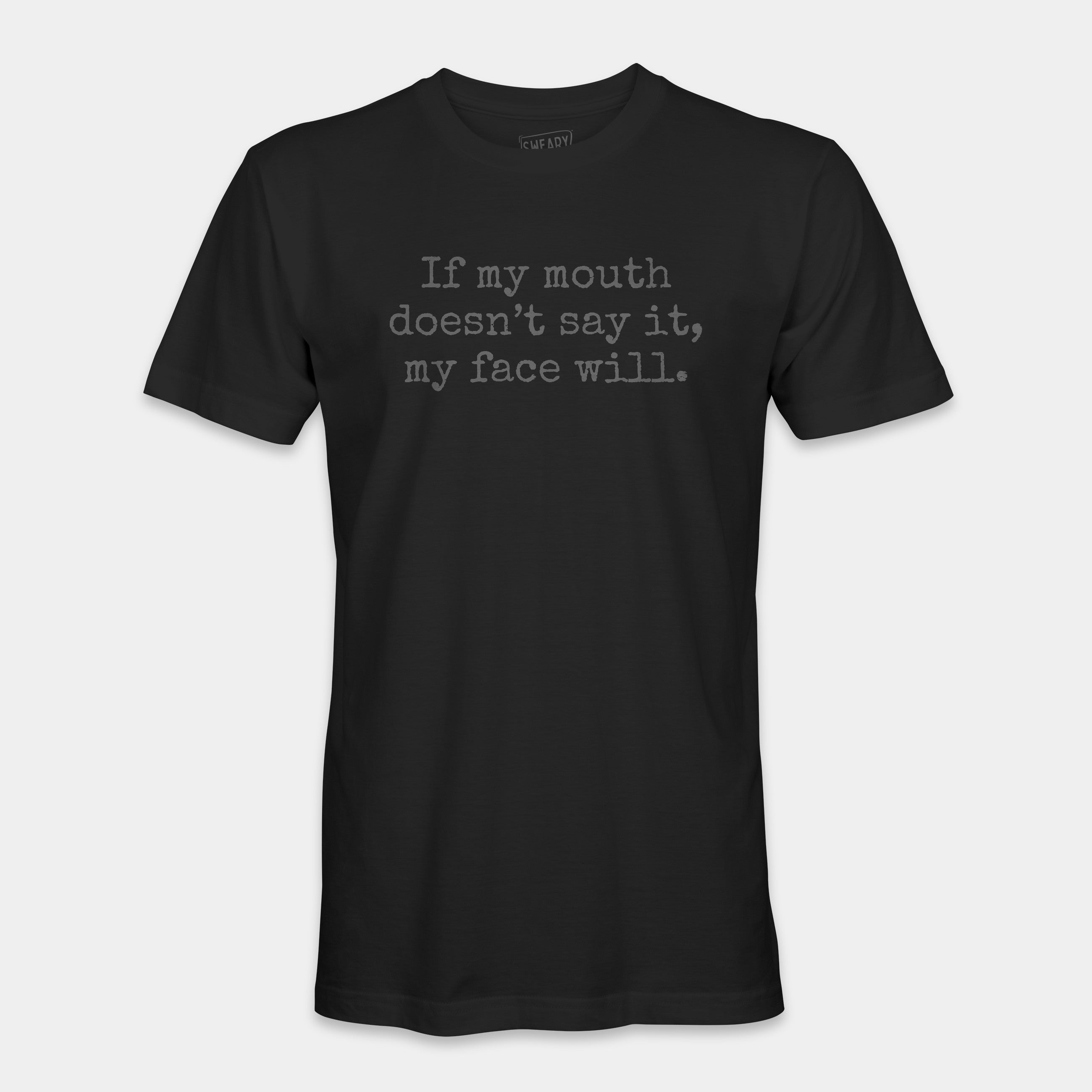 Black / S funny T-Shirt that says If my mouth doesn’t say it, my face will. | Deadpan Edition Tee by Sweary Brand