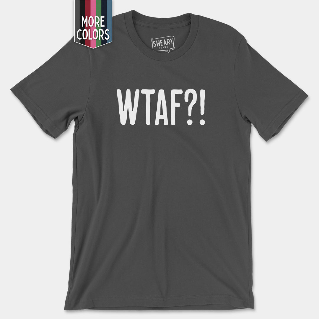 a t - shirt that says, what?