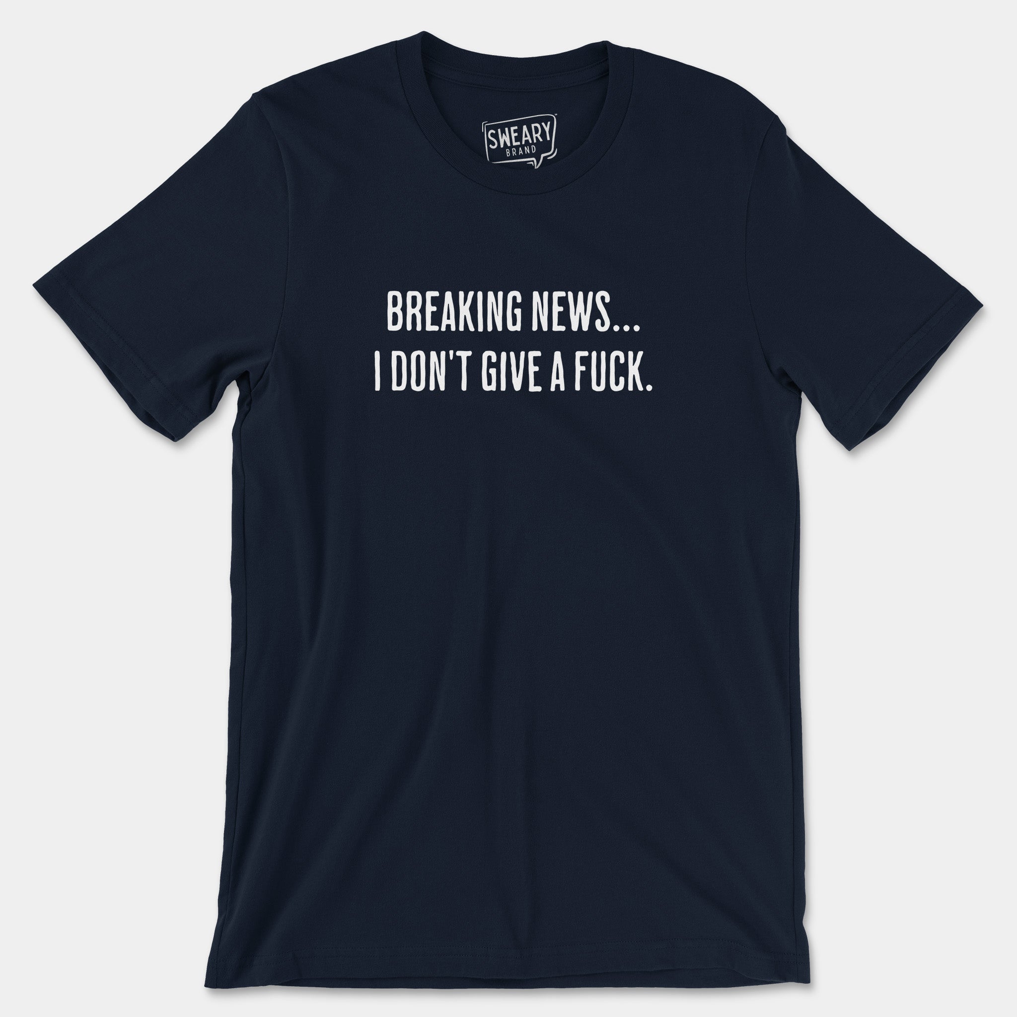 Navy / S funny T-Shirt that says Breaking News...I Don't Give a Fuck | Originals Edition Tee by Sweary Brand