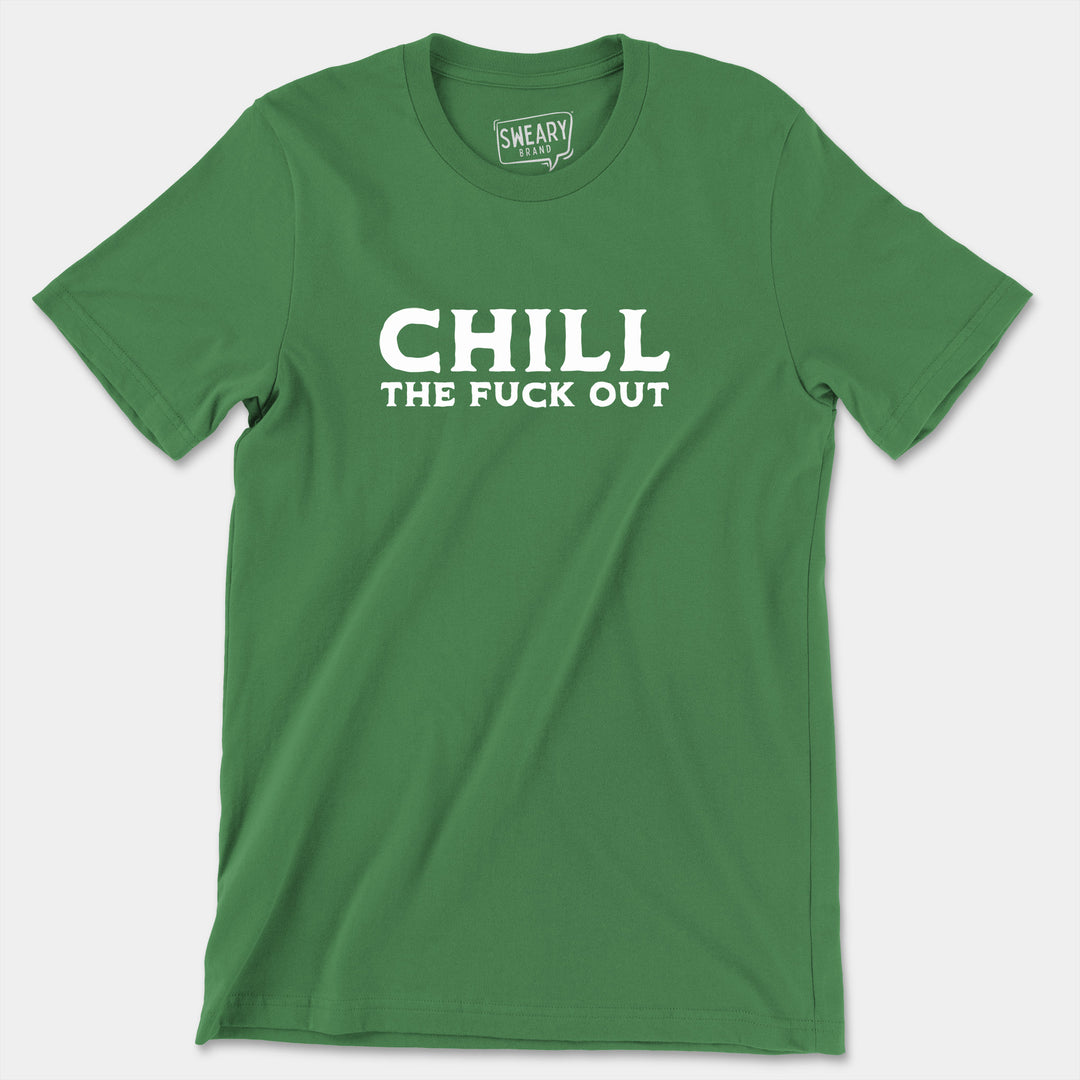 CHILL THE FUCK OUT | Funny T-Shirt