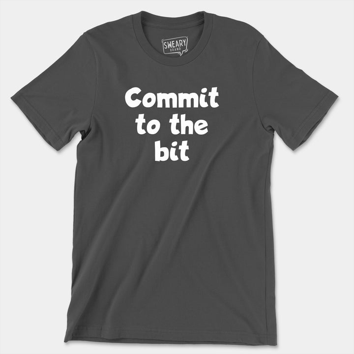 COMMIT TO THE BIT | Funny T-Shirt