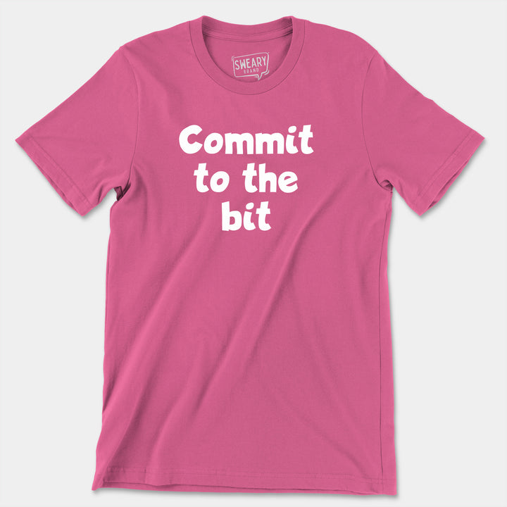 COMMIT TO THE BIT | Funny T-Shirt