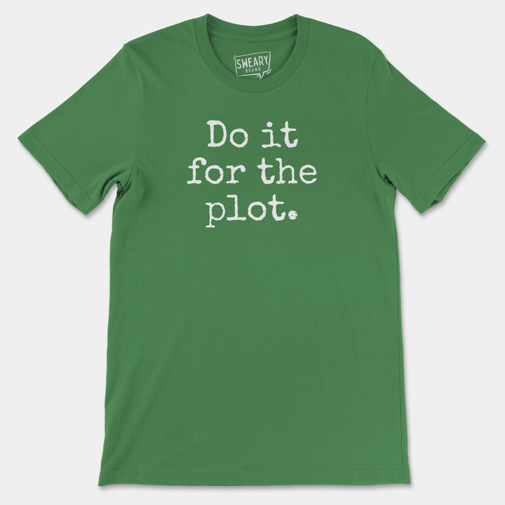 DO IT FOR THE PLOT | Funny T-Shirt