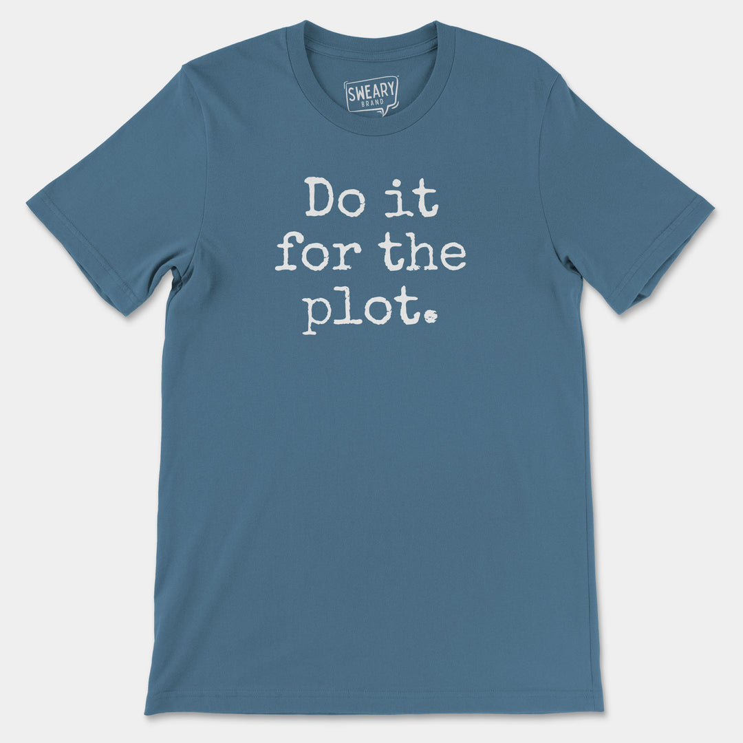 DO IT FOR THE PLOT | Funny T-Shirt