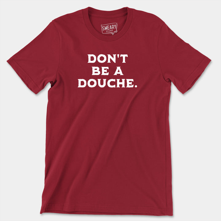 DON'T BE A DOUCHE | Funny T-Shirt