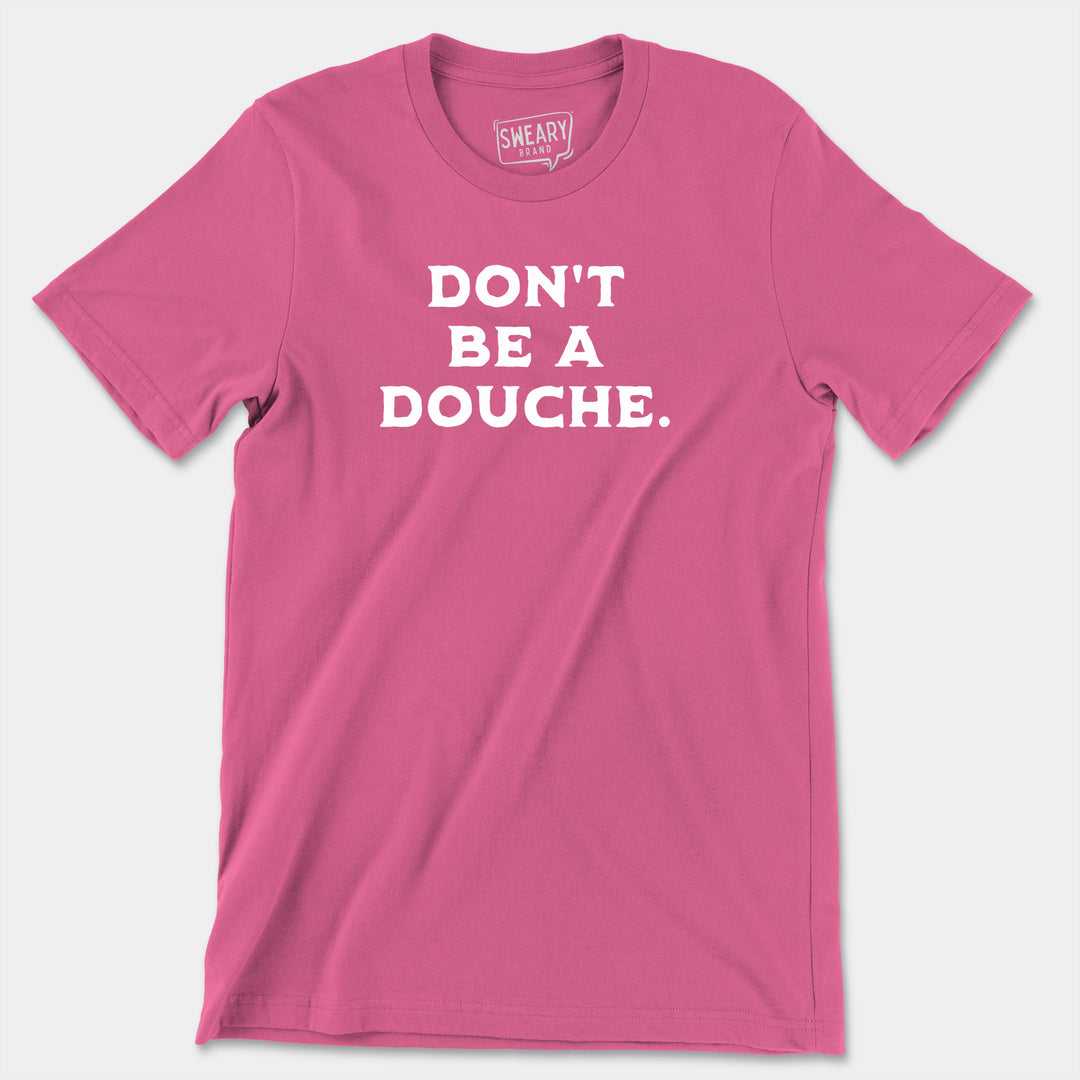 DON'T BE A DOUCHE | Funny T-Shirt