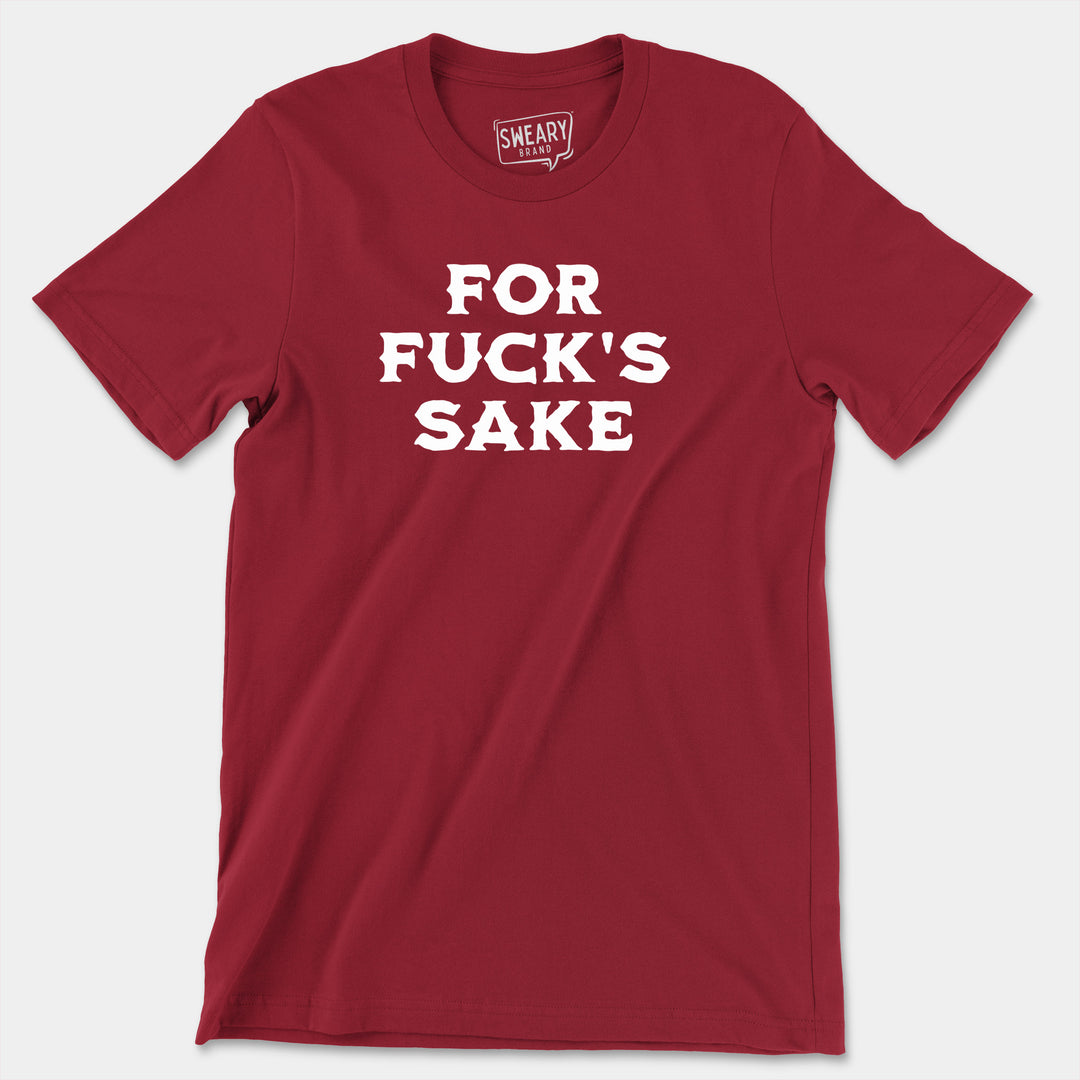 FOR FUCK'S SAKE | Funny T-Shirt