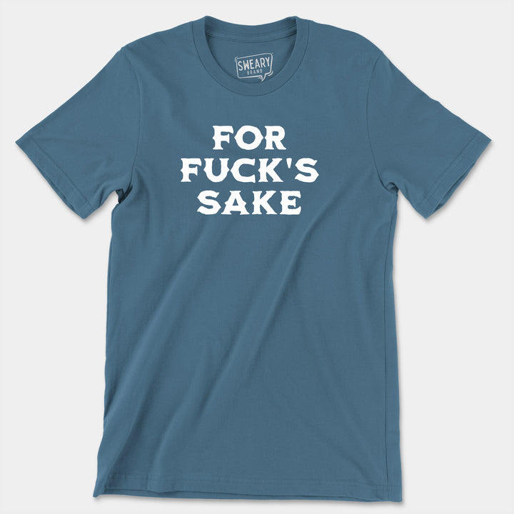 FOR FUCK'S SAKE | Funny T-Shirt