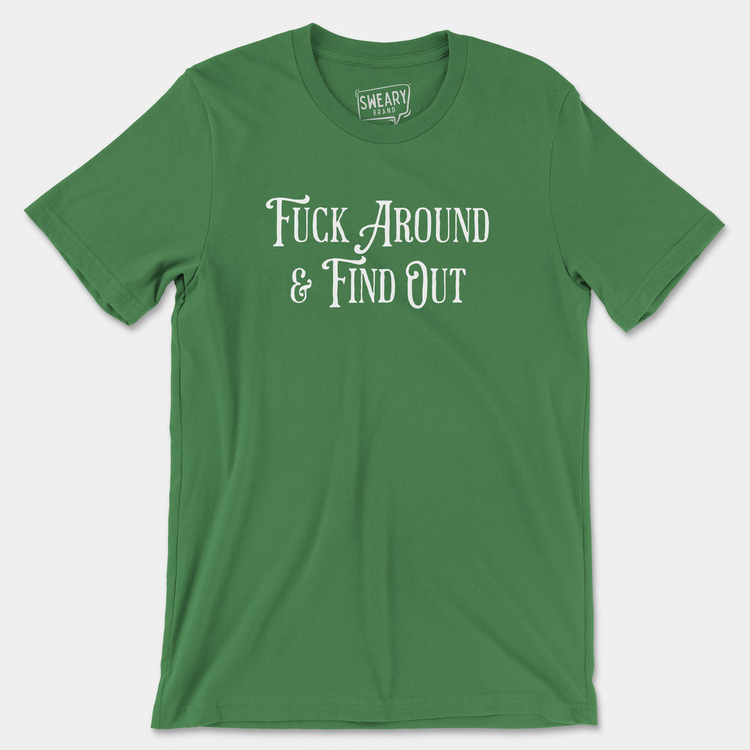 FUCK AROUND & FIND OUT | Funny T-Shirt