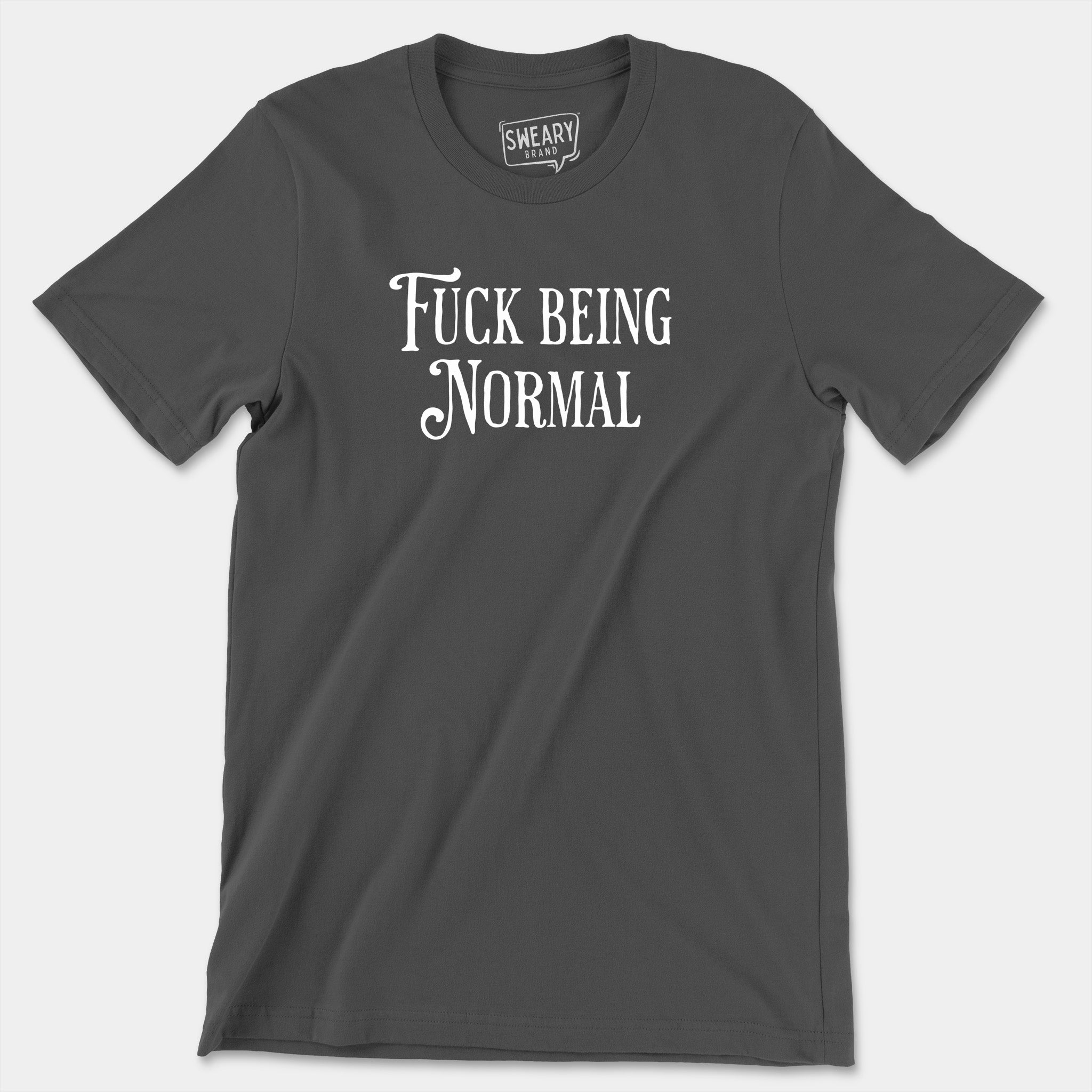 Asphalt / S funny T-Shirt that says Fuck Being Normal | Originals Edition Tee by Sweary Brand