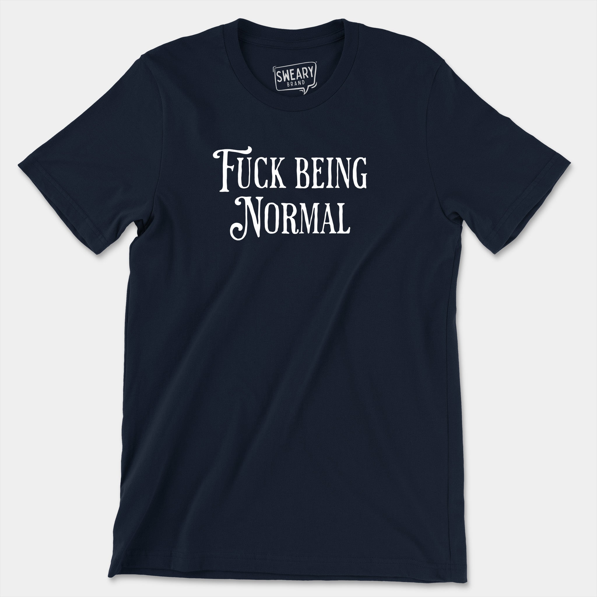Navy / S funny T-Shirt that says Fuck Being Normal | Originals Edition Tee by Sweary Brand