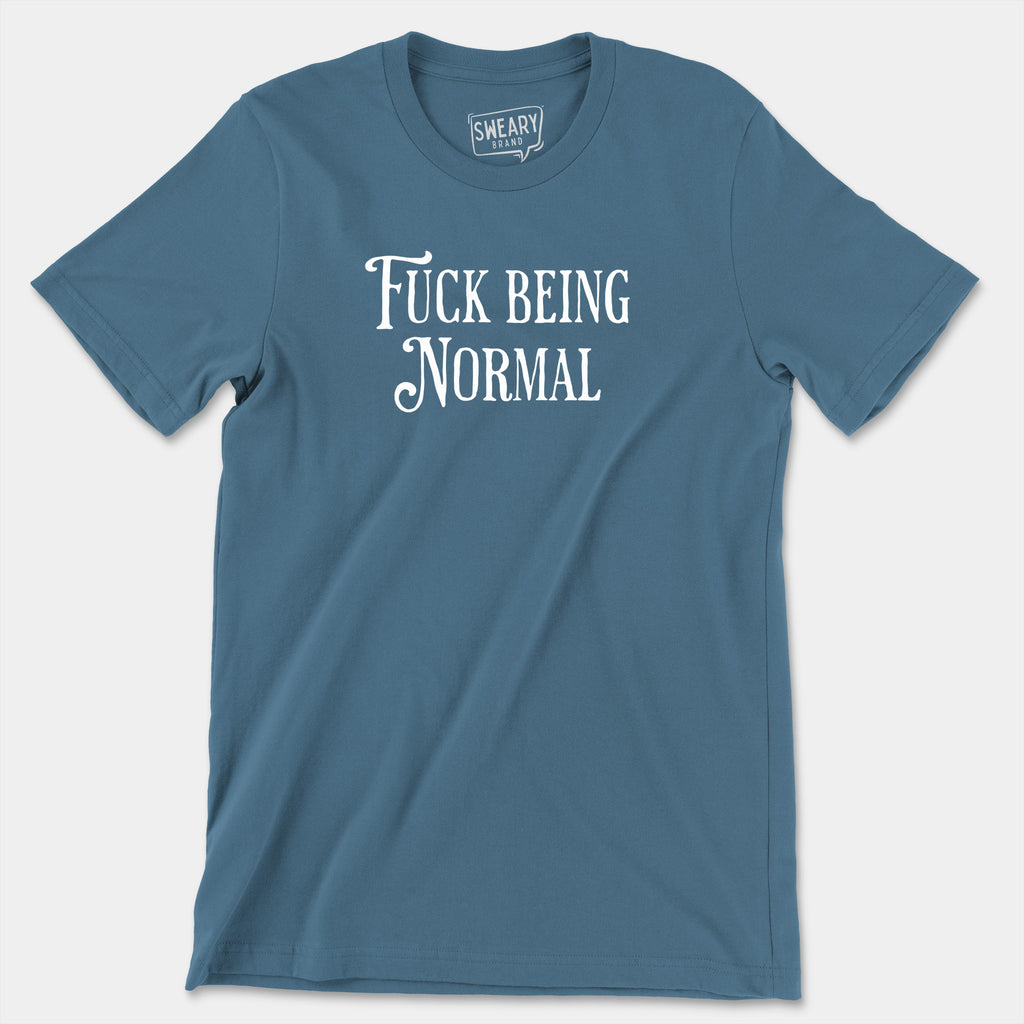 Steel Blue / S funny T-Shirt that says Fuck Being Normal | Originals Edition Tee by Sweary Brand
