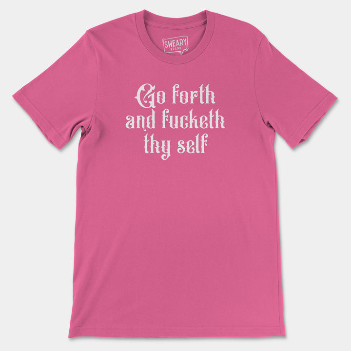 GO FORTH AND FUCKETH THY SELF | Funny T-Shirt