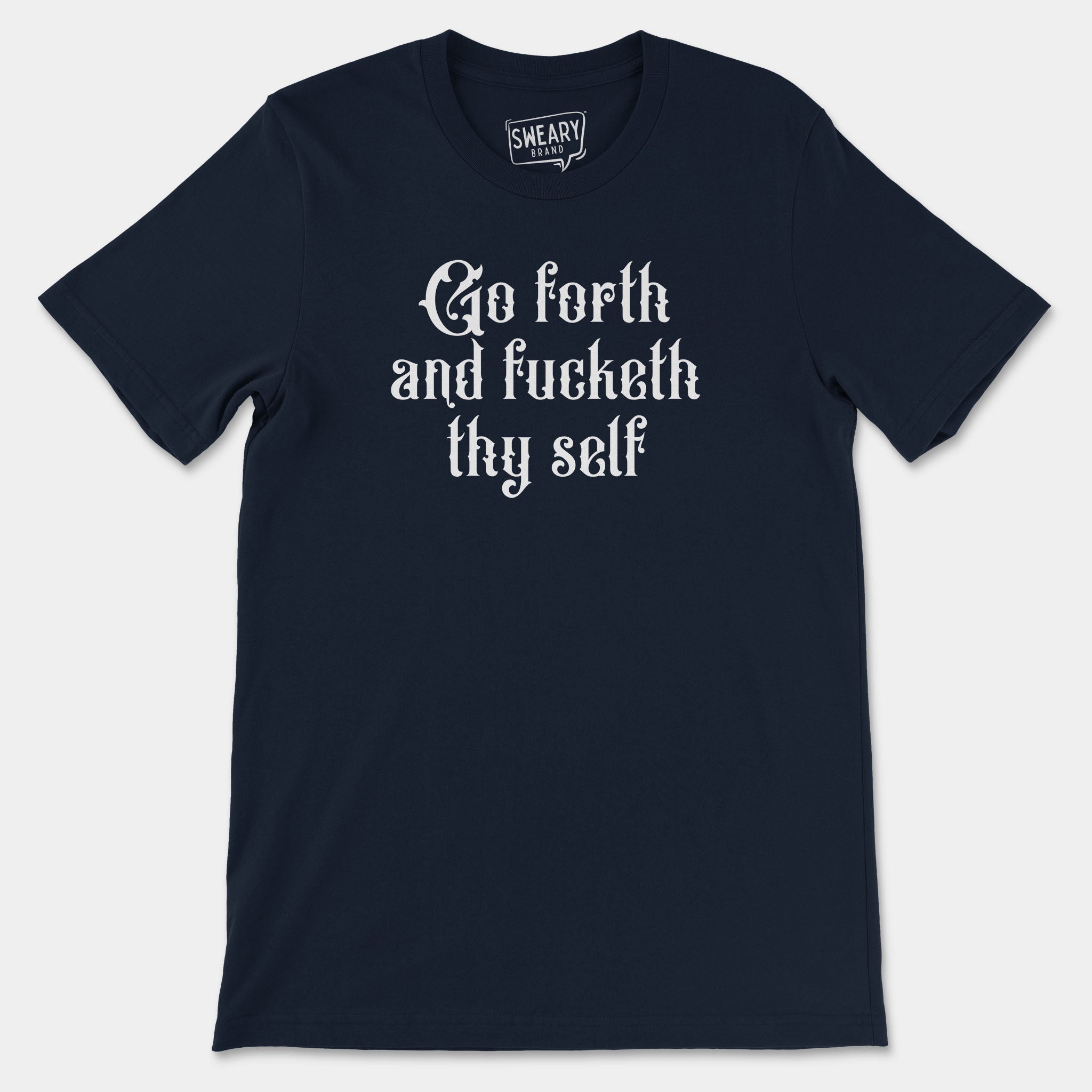 Navy / S funny T-Shirt that says Go Forth and Fucketh Thy Self | Originals Edition Tee by Sweary Brand