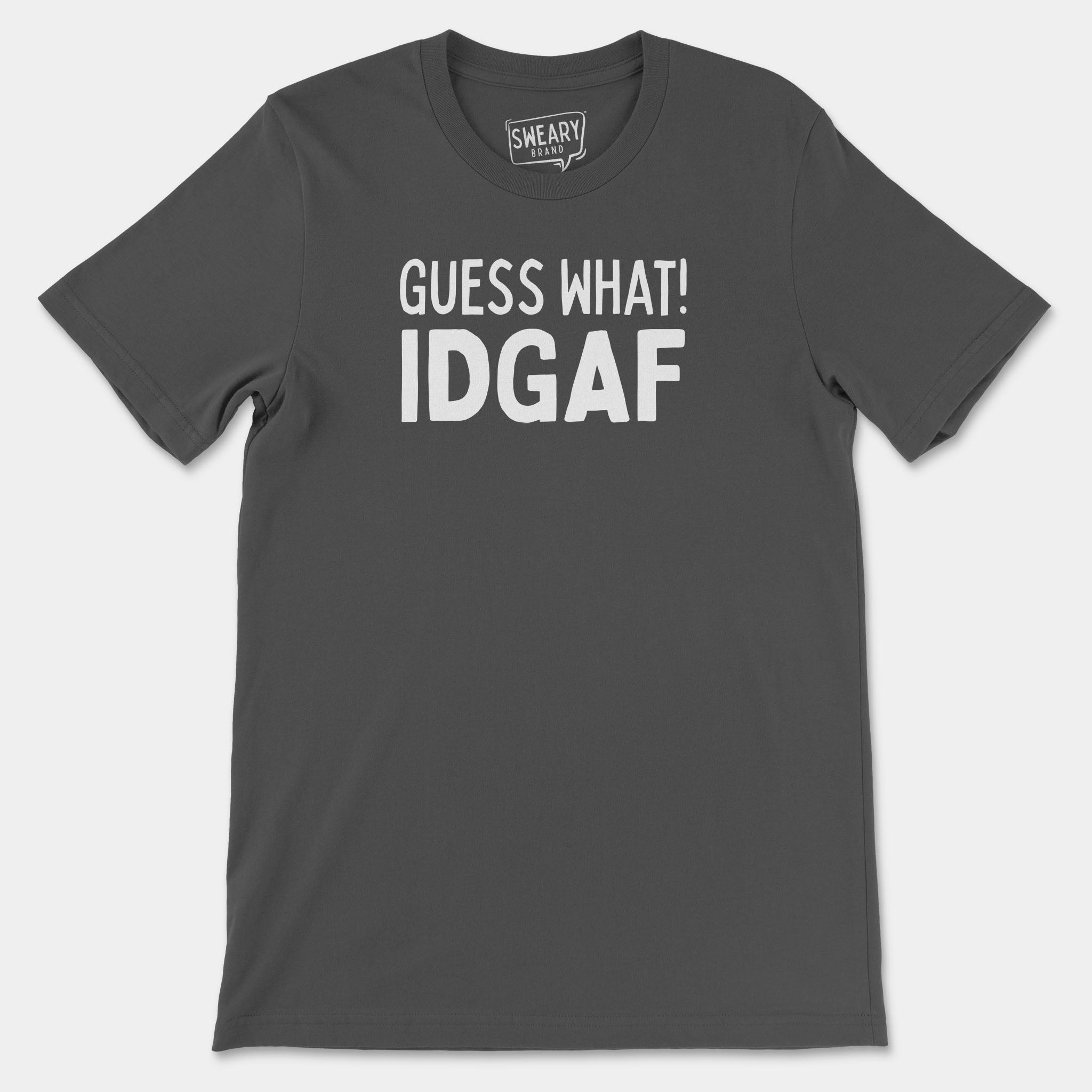 Asphalt / S funny T-Shirt that says Guess What! IDGAF | Originals Edition Tee by Sweary Brand