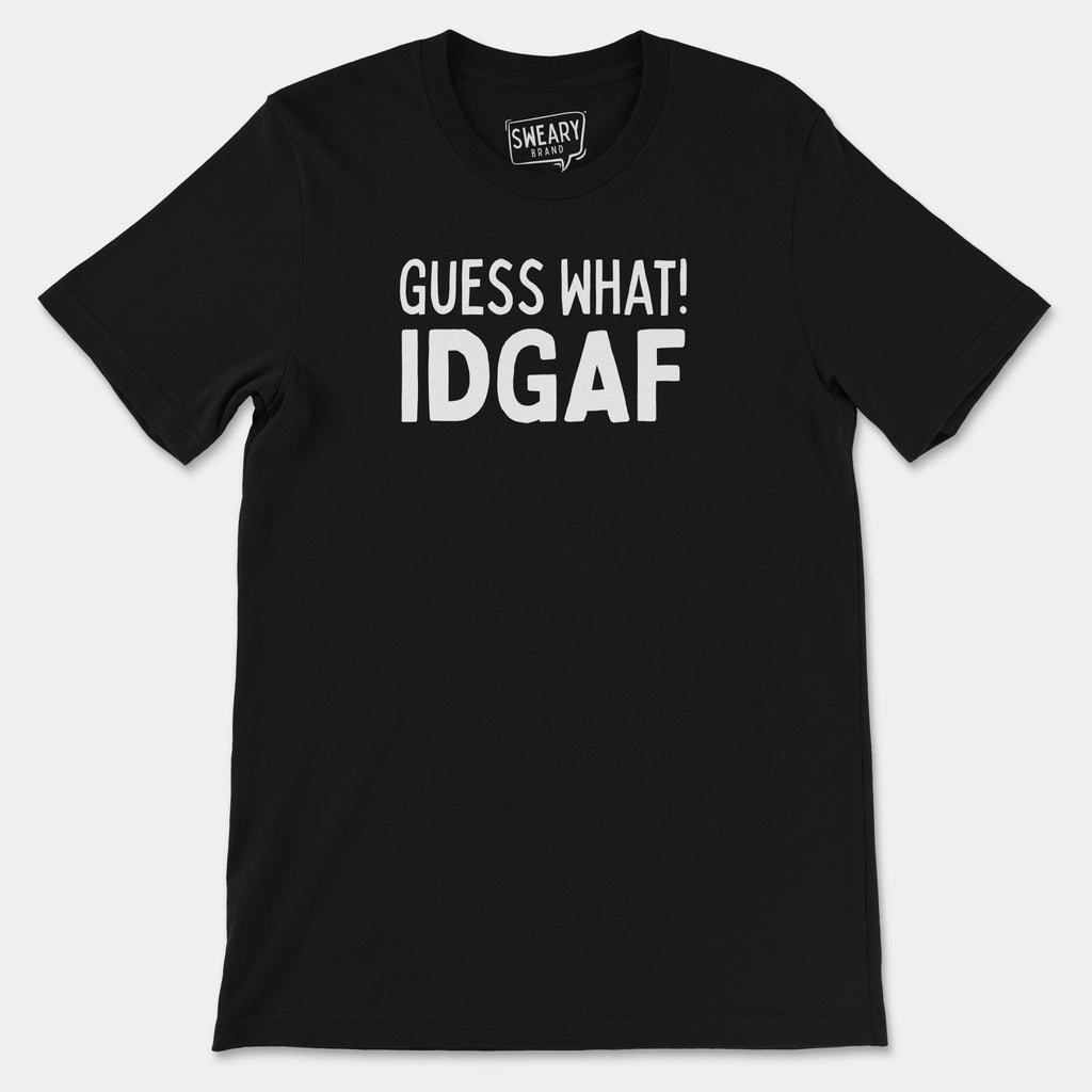 Black / S funny T-Shirt that says Guess What! IDGAF | Originals Edition Tee by Sweary Brand