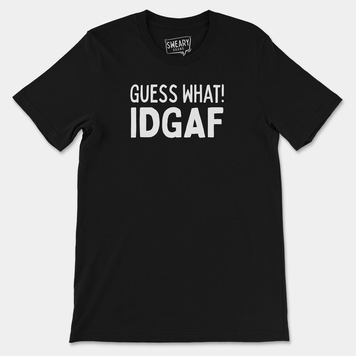 GUESS WHAT! IDGAF | Funny T-Shirt