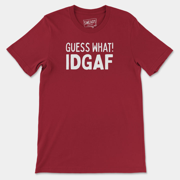 GUESS WHAT! IDGAF | Funny T-Shirt