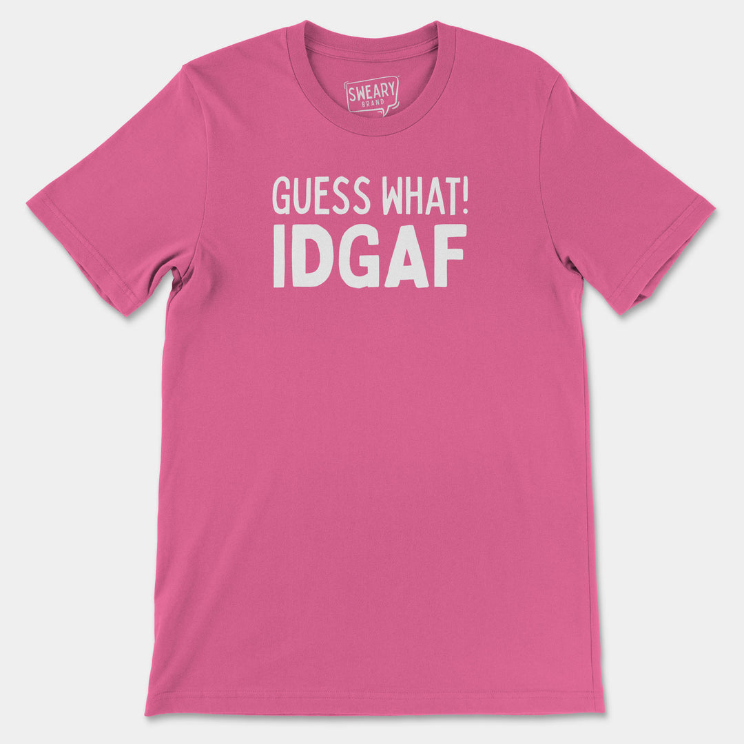 GUESS WHAT! IDGAF | Funny T-Shirt