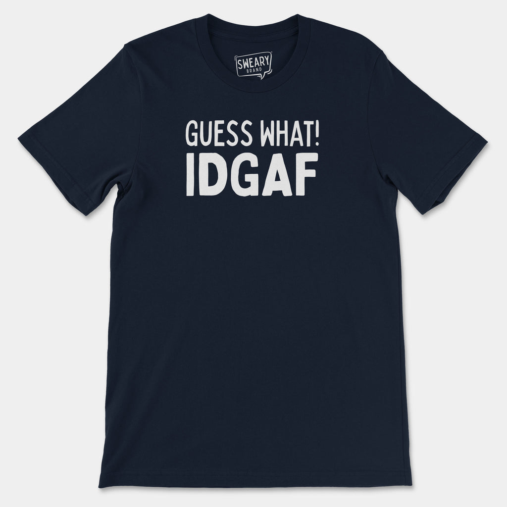 Navy / S funny T-Shirt that says Guess What! IDGAF | Originals Edition Tee by Sweary Brand