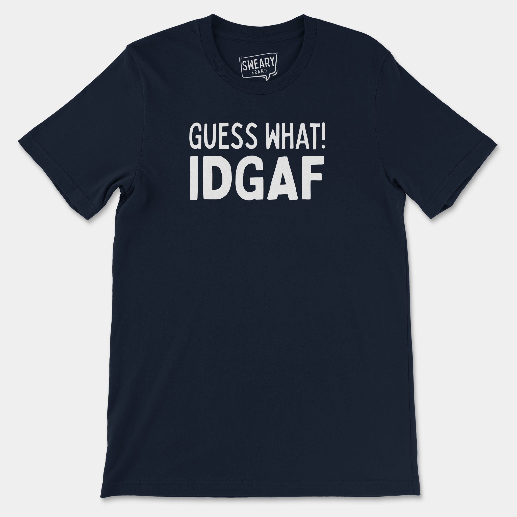 Navy / S funny T-Shirt that says Guess What! IDGAF | Originals Edition Tee by Sweary Brand