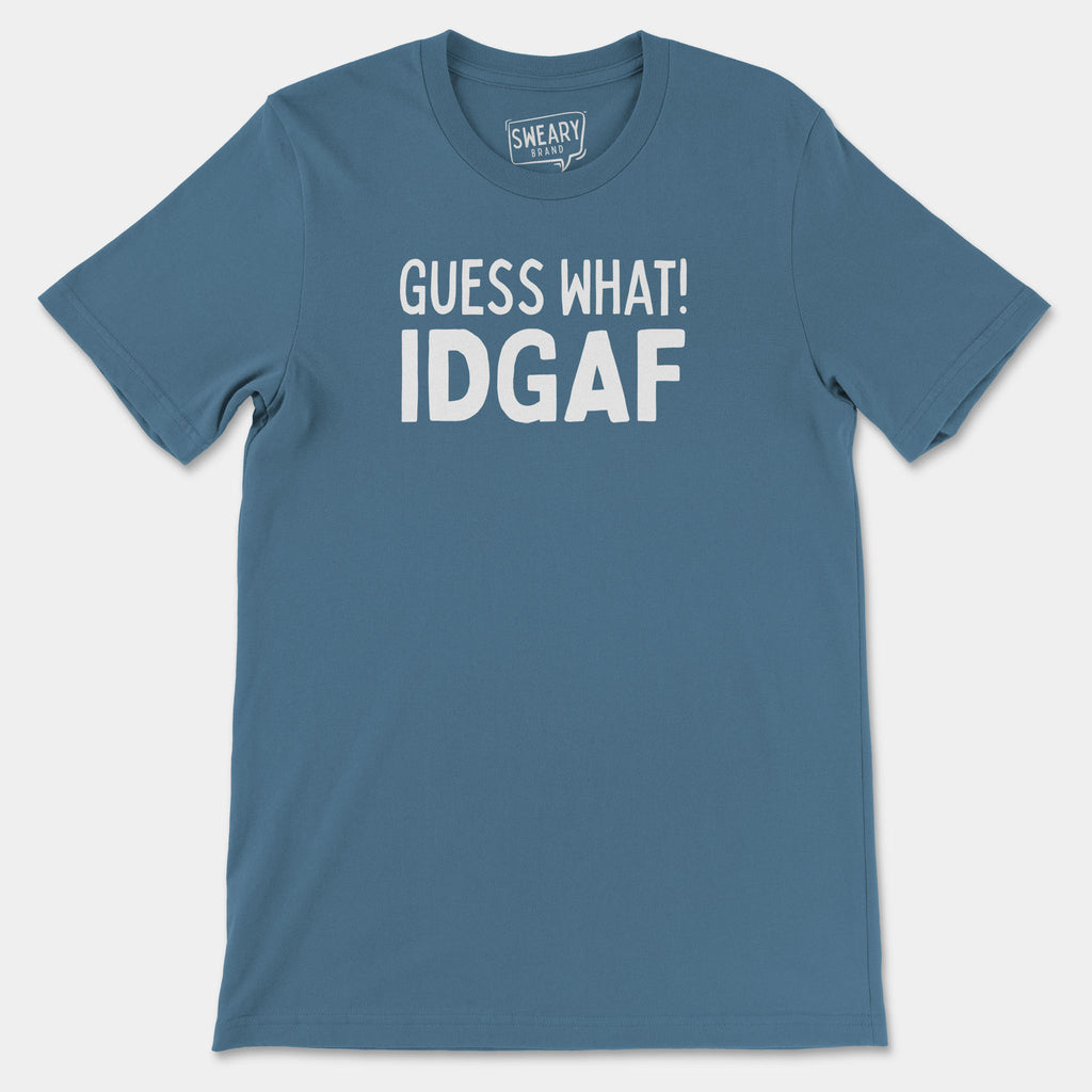 Steel Blue / S funny T-Shirt that says Guess What! IDGAF | Originals Edition Tee by Sweary Brand