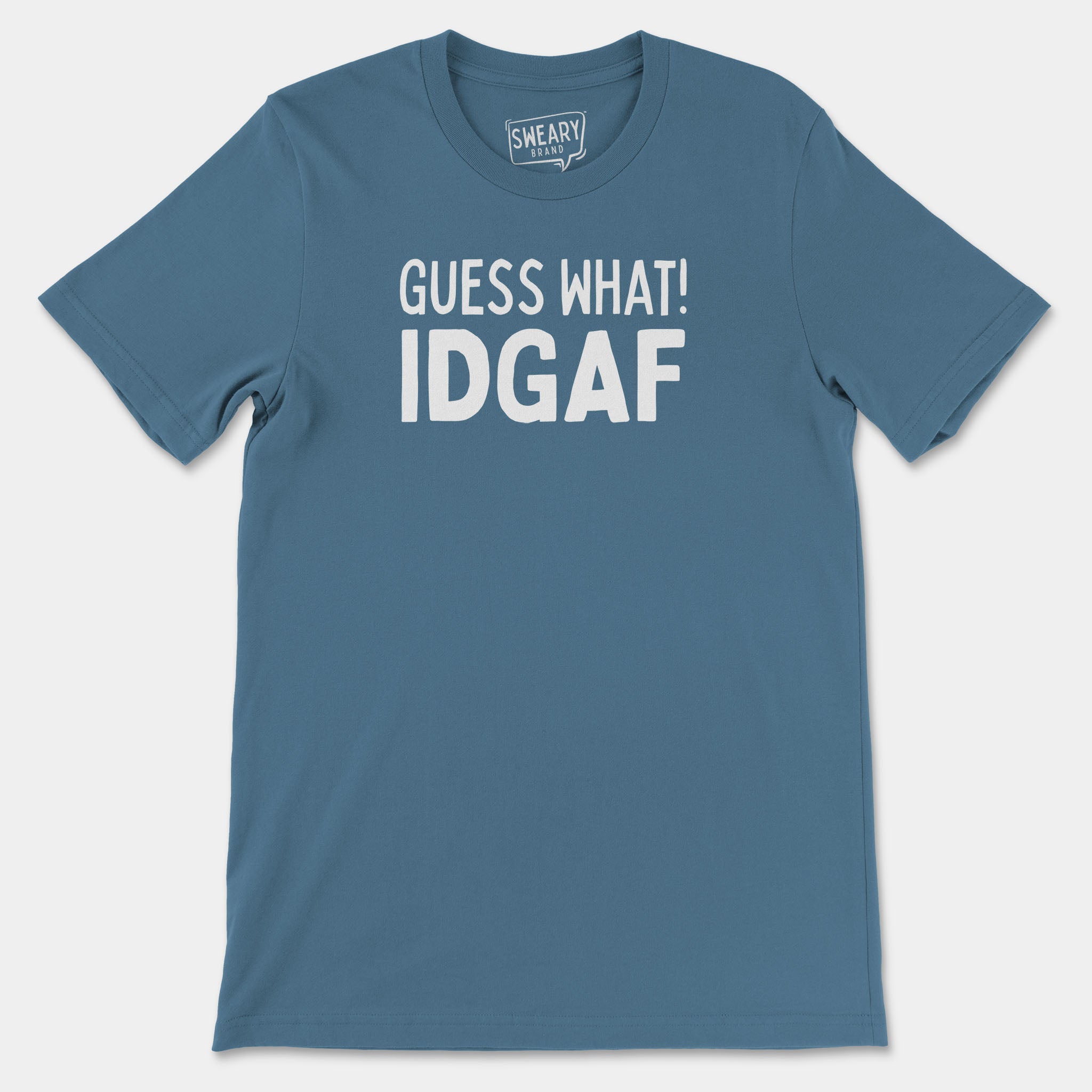 Steel Blue / S funny T-Shirt that says Guess What! IDGAF | Originals Edition Tee by Sweary Brand