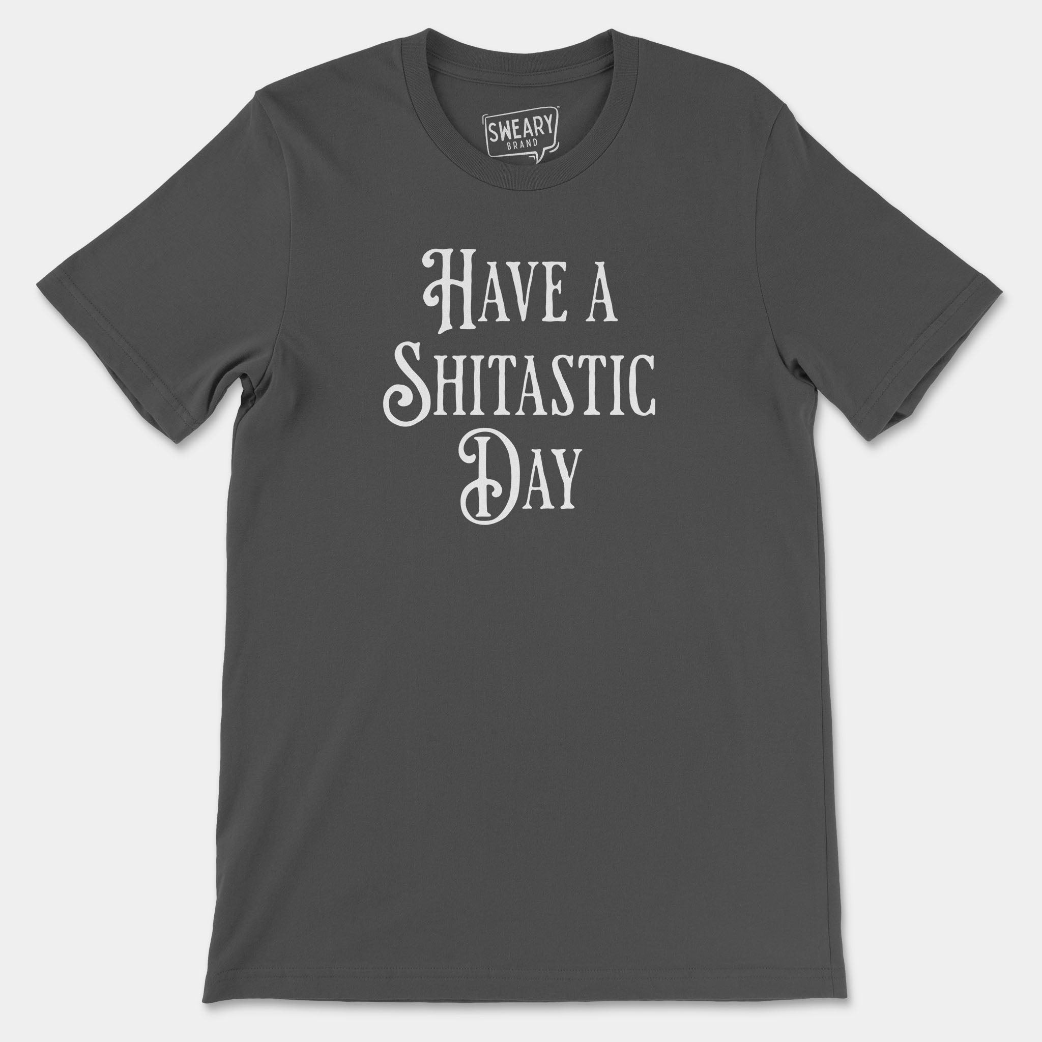 Asphalt / S funny T-Shirt that says Have A Shitastic Day | Originals Edition Tee by Sweary Brand