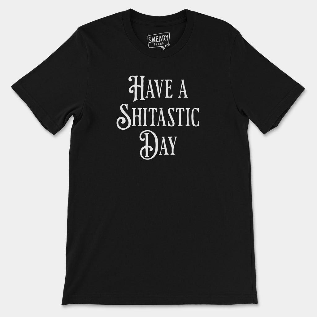 Black / S funny T-Shirt that says Have A Shitastic Day | Originals Edition Tee by Sweary Brand